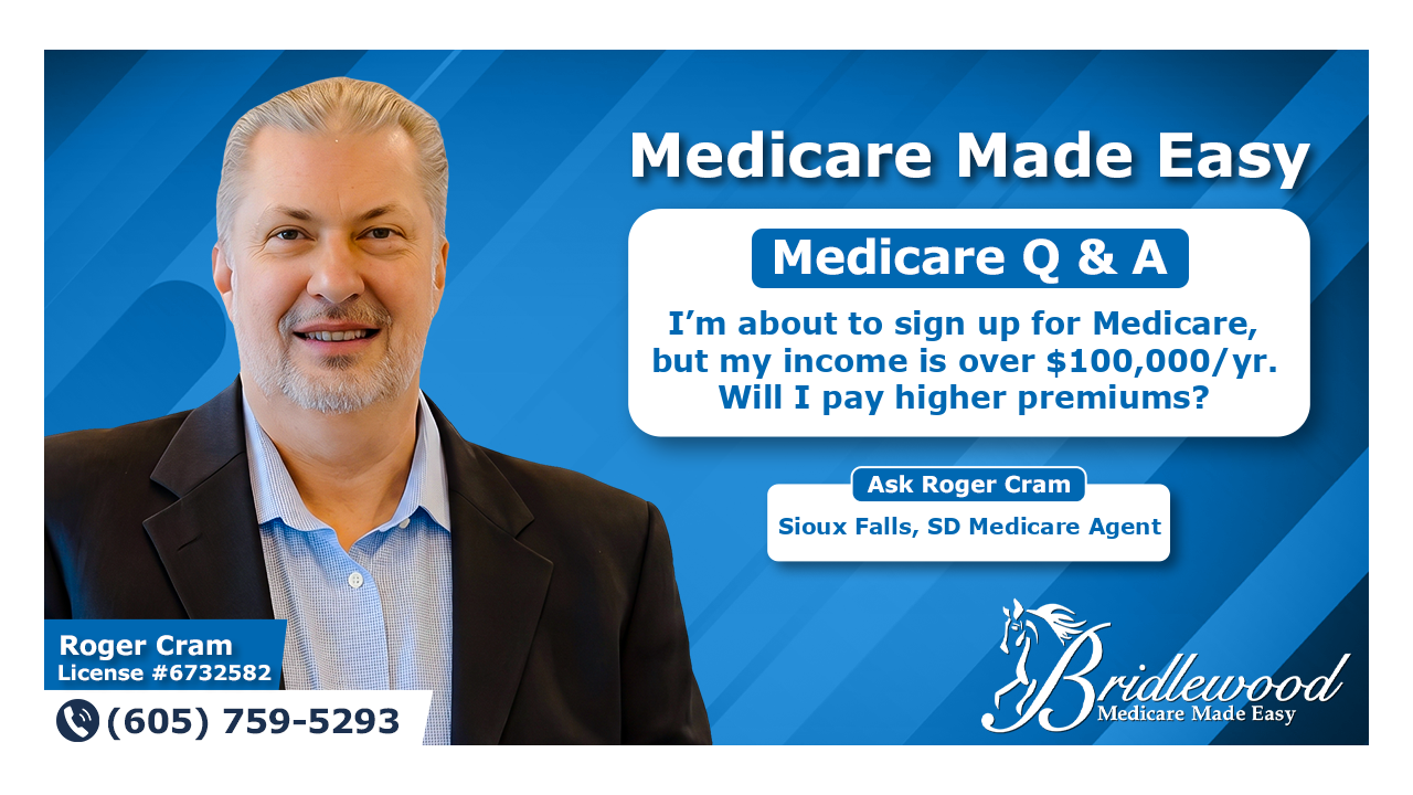 I’m about to sign up for Medicare, but my income is over $100,000/yr. Will I pay higher premiums?