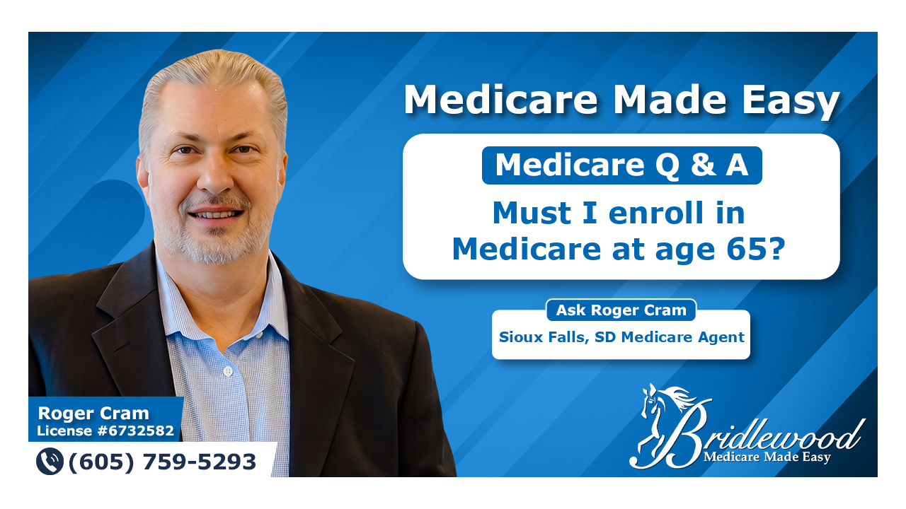 Must I enroll in Medicare at age 65?